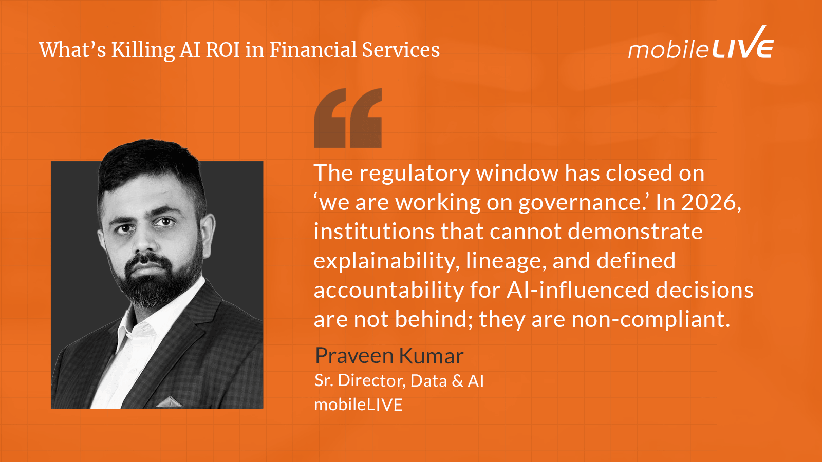 The regulatory window has closed on ‘we are working on governance.’ In 2026, institutions that cannot demonstrate explainability, lineage, and defined accountability for AI-influenced decisions are not behind; they are non-compliant.